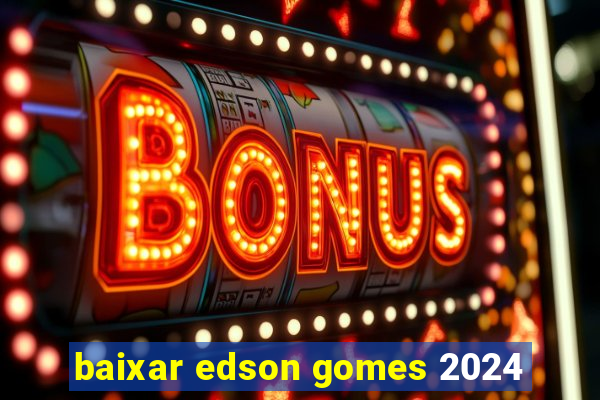 baixar edson gomes 2024